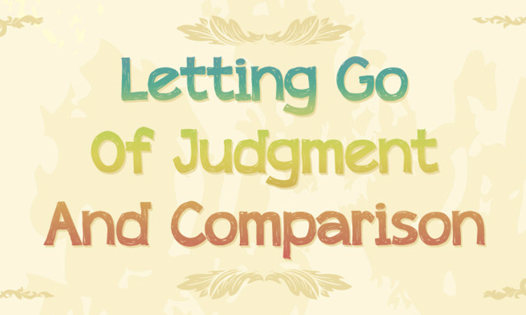 Letting Go Of Judgment And Comparison